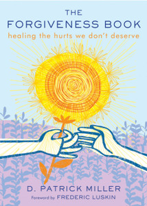 The Forgiveness Book : Healing the Hurts We Don't Deserve