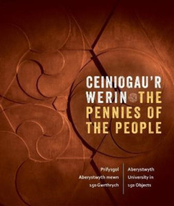 Ceiniogau'r Werin / The Pennies of the People : Prifysgol Aberystwyth mewn 150 Gwrthrych / Aberystwyth University in 150 Objects Ceiniogau'r Werin / The Pennies of the People : Prifysgol Aberystwyth mewn 150 Gwrthrych / Aberystwyth University in 150 Objects