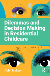 Dilemmas and Decision Making in Residential Childcare