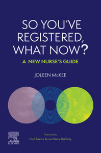 So You've Registered, What Now? : A New Nurse's Guide. So You've Registered, What Now? : A New Nurse's Guide.