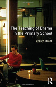 The Teaching of Drama in the Primary School by Brian Woolland (Author) The Teaching of Drama in the Primary School by Brian Woolland (Author)