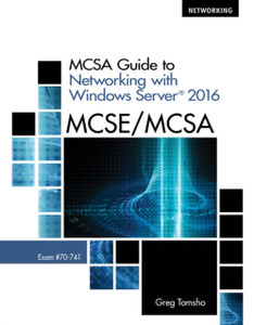 MCSA Guide to Networking with Windows Server (R) 2016, Exam 70-741 MCSA Guide to Networking with Windows Server (R) 2016, Exam 70-741