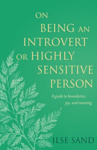 On Being an Introvert or Highly Sensitive Person by Ilse Sand (Author)