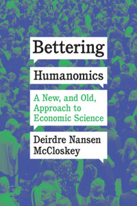 Bettering Humanomics : A New, and Old, Approach to Economic Science Bettering Humanomics : A New, and Old, Approach to Economic Science