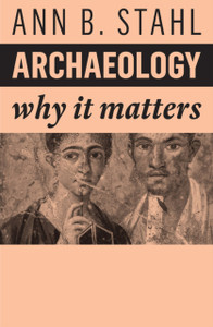 Archaeology - Why It Matters Archaeology - Why It Matters