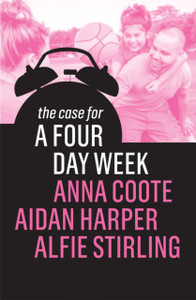 The Case for a Four Day Week The Case for a Four Day Week