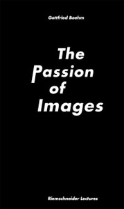 Gottfried Boehm. : Passion of Images Gottfried Boehm. : Passion of Images