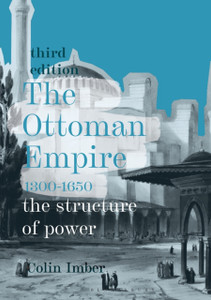 The Ottoman Empire, 1300-1650 : The Structure of Power