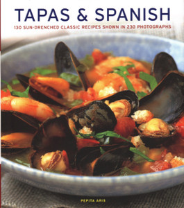 Tapas & Spanish : 130 sun-drenched classic recipes shown in 230 photographs Tapas & Spanish : 130 sun-drenched classic recipes shown in 230 photographs