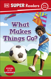 DK Super Readers Pre-Level What Makes Things Go? DK Super Readers Pre-Level What Makes Things Go?