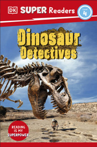 DK Super Readers Level 4: Dinosaur Detectives DK Super Readers Level 4: Dinosaur Detectives