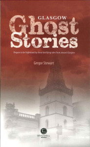 Glasgow Ghost Stories Glasgow Ghost Stories