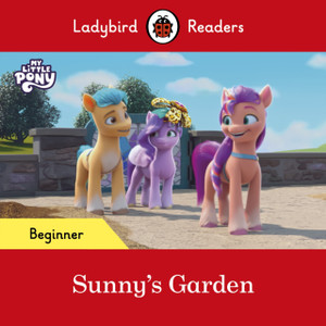 Ladybird Readers Beginner Level - My Little Pony - Sunny Wants a Garden (ELT Graded Reader)