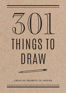 301 Things to Draw - Second Edition : Creative Prompts to Inspire 301 Things to Draw - Second Edition : Creative Prompts to Inspire