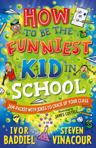 How to Be the Funniest Kid in School : 100's of Awesome Jokes to Crack-up your Class How to Be the Funniest Kid in School : 100's of Awesome Jokes to Crack-up your Class