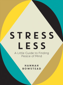 Stress Less : A Little Guide to Finding Peace of Mind Stress Less : A Little Guide to Finding Peace of Mind