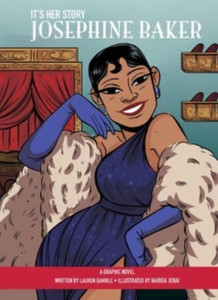 It's Her Story Josephine Baker A Graphic Novel : A Graphic Novel