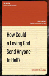 How Could a Loving God Send anyone to Hell?