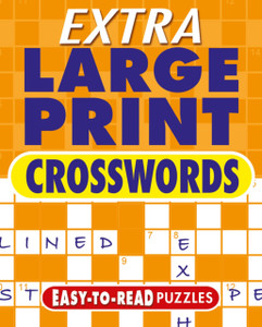Extra Large Print Crosswords : Easy to Read Puzzles Extra Large Print Crosswords : Easy to Read Puzzles