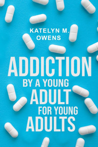 Addiction: By a Young Adult, for Young Adults Addiction: By a Young Adult, for Young Adults