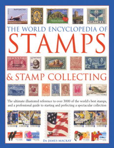 The World Encyclopedia of Stamps & Stamp Collecting : The Ultimate Illustrated Reference to Over 3000 of the World's Best Stamps, and a Professional Guide to Starting and Perfecting a Spectacular Collection The World Encyclopedia of Stamps & Stamp Collecting : The Ultimate Illustrated Reference to Over 3000 of the World's Best Stamps, and a Professional Guide to Starting and Perfecting a Spectacular Collection