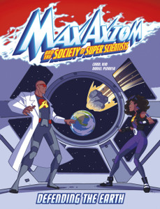 Defending the Earth : A Max Axiom Super Scientist Adventure Defending the Earth : A Max Axiom Super Scientist Adventure