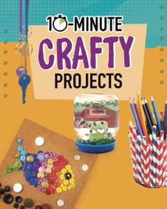 10-Minute Crafty Projects 10-Minute Crafty Projects