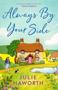 Always By Your Side : An uplifting story about community and friendship, perfect for fans of Escape to the Country and The Dog House Always By Your Side : An uplifting story about community and friendship, perfect for fans of Escape to the Country and The Dog House