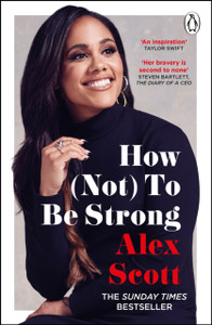 How (Not) To Be Strong : The inspirational instant Sunday Times Bestseller How (Not) To Be Strong : The inspirational instant Sunday Times Bestseller