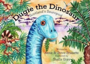 Dugie The Dinosaur : Scotland's Sauropod Dugie The Dinosaur : Scotland's Sauropod