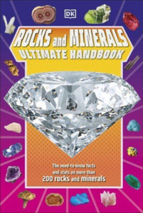 Rocks and Minerals Ultimate Handbook : The Need-to-Know Facts and Stats on More Than 200 Rocks and Minerals