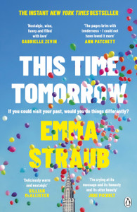 This Time Tomorrow : The tender and witty new novel from the New York Times bestselling author of All Adults Here This Time Tomorrow : The tender and witty new novel from the New York Times bestselling author of All Adults Here