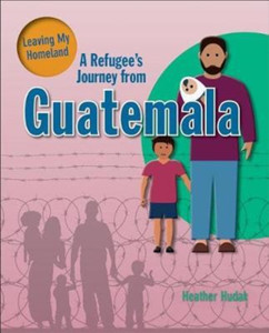 A Refugee's Journey From Guatemala A Refugee's Journey From Guatemala