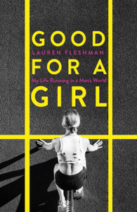 Good for a Girl : My Life Running in a Man's World - The New York Times Bestseller