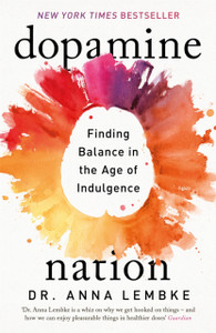 Dopamine Nation : Finding Balance in the Age of Indulgence Dopamine Nation : Finding Balance in the Age of Indulgence