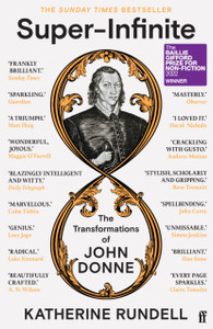 Super-Infinite : The Transformations of John Donne - Winner of the Baillie Gifford Prize for Non-Fiction 2022 Super-Infinite : The Transformations of John Donne - Winner of the Baillie Gifford Prize for Non-Fiction 2022
