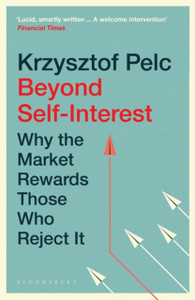 Beyond Self-Interest : Why the Market Rewards Those Who Reject It Beyond Self-Interest : Why the Market Rewards Those Who Reject It