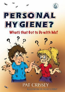Personal Hygiene? What's that Got to Do with Me? by Pat Crissey (Author) Personal Hygiene? What's that Got to Do with Me? by Pat Crissey (Author)