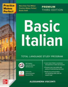 Practice Makes Perfect: Basic Italian, Premium Third Edition Practice Makes Perfect: Basic Italian, Premium Third Edition