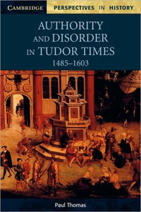 Authority and Disorder in Tudor Times, 1485-1603 by Paul Thomas (Author)