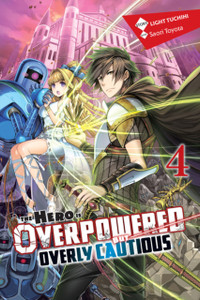 The Hero Is Overpowered But Overly Cautious, Vol. 4 (light novel) The Hero Is Overpowered But Overly Cautious, Vol. 4 (light novel)