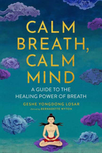 Calm Breath, Calm Mind : A Guide to the Healing Power of Breath Calm Breath, Calm Mind : A Guide to the Healing Power of Breath