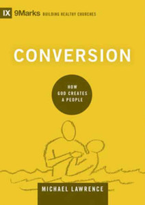 Conversion : How God Creates a People Conversion : How God Creates a People