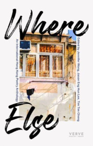 Where Else : An International Hong Kong Poetry Anthology Where Else : An International Hong Kong Poetry Anthology