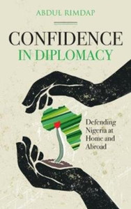 Confidence in Diplomacy : Defending Nigeria at Home and Abroad