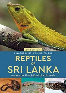 A Naturalist's Guide to the Reptiles of Sri Lanka (2nd edition) A Naturalist's Guide to the Reptiles of Sri Lanka (2nd edition)