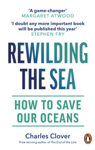 Rewilding the Sea : How to Save our Oceans Rewilding the Sea : How to Save our Oceans