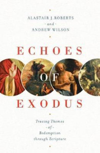 Echoes of Exodus : Tracing Themes of Redemption through Scripture