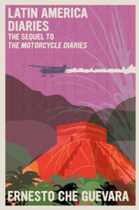 Latin America Diaries : The Sequel to The Motorcycle Diaries Latin America Diaries : The Sequel to The Motorcycle Diaries