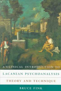 A Clinical Introduction to Lacanian Psychoanalysis by Bruce Fink (Author) A Clinical Introduction to Lacanian Psychoanalysis by Bruce Fink (Author)